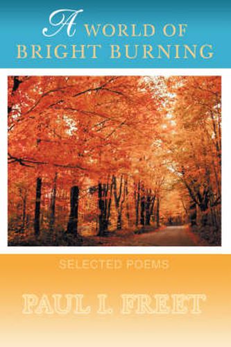 Cover image for A World Of Bright Burning: Selected Poems