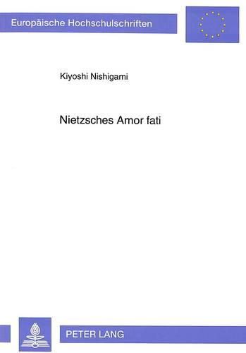 Cover image for Nietzsches Amor Fati: Der Versuch Einer Ueberwindung Des Europaeischen Nihilismus