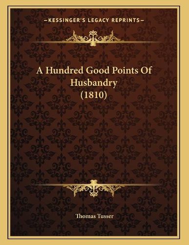 Cover image for A Hundred Good Points of Husbandry (1810)