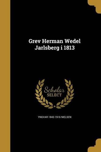 Cover image for Grev Herman Wedel Jarlsberg i 1813