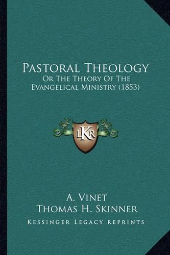 Pastoral Theology: Or the Theory of the Evangelical Ministry (1853)