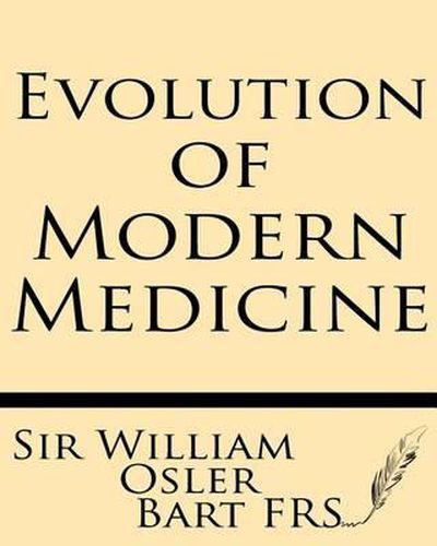 Evolution of Modern Medicine: A Series of Lectures Delivered at Yale University on the Silliman Foundation in April, 1913