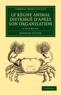 Cover image for Le regne animal distribue d'apres son organisation 4 Volume Set: Pour servir de base a l'histoire naturelle des animaux et d'introduction a l'anatomie comparee