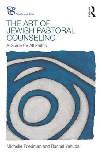 The Art of Jewish Pastoral Counseling: A Guide for All Faiths