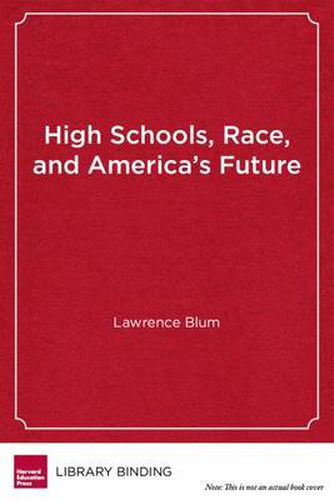 Cover image for High Schools, Race and America's Future: What Students Can Teach Us About Morality, Diversity and Community