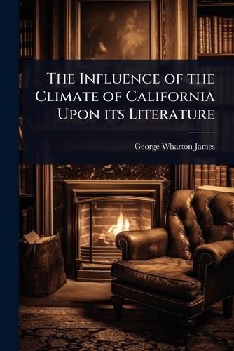 Cover image for The Influence of the Climate of California Upon its Literature