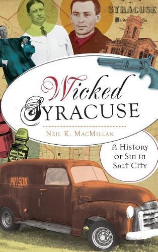 Cover image for Wicked Syracuse: A History of Sin in Salt City