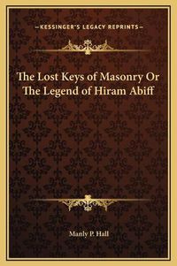 Cover image for The Lost Keys of Masonry or the Legend of Hiram Abiff