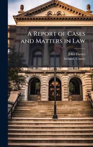 Cover image for A Report of Cases and Matters in Law