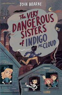Cover image for The Very Dangerous Sisters of Indigo McCloud