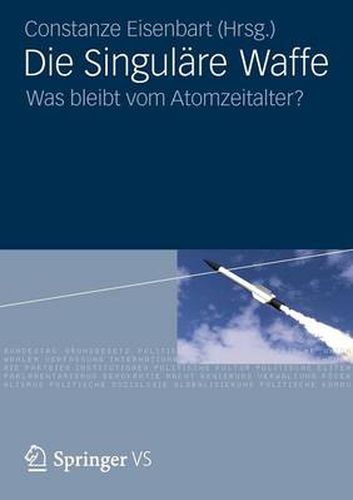 Cover image for Die Singulare Waffe: Was bleibt vom Atomzeitalter?