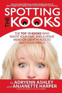 Cover image for Spotting the Kooks: The Top 19 Kooks Who Waste Your Time, and a Venue Menu of Great Places to Meet Your Match