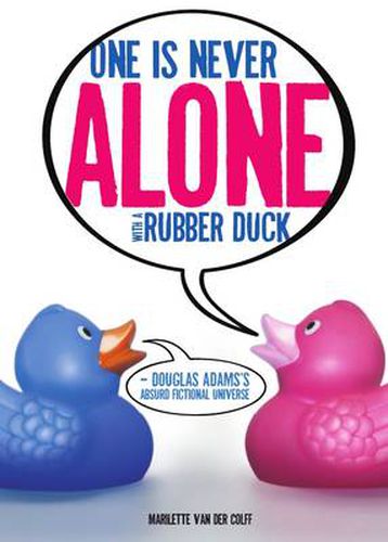 One is Never Alone with a Rubber Duck: Douglas Adams's Absurd Fictional Universe