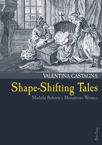 Cover image for Shape-Shifting Tales: Michele Roberts's Monstrous Women