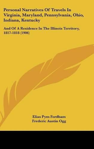 Cover image for Personal Narratives of Travels in Virginia, Maryland, Pennsylvania, Ohio, Indiana, Kentucky: And of a Residence in the Illinois Territory, 1817-1818 (1906)