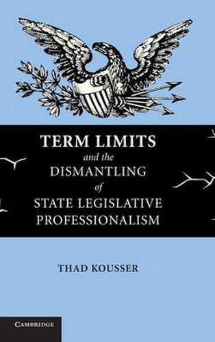 Cover image for Term Limits and the Dismantling of State Legislative Professionalism