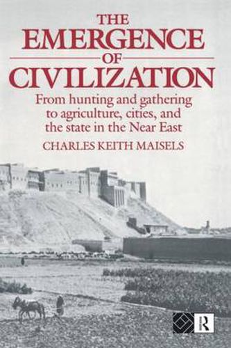 The Emergence of Civilization: From Hunting and Gathering to Agriculture, Cities, and the State of the Near East