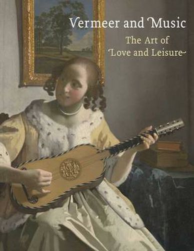 Cover image for Vermeer and Music: The Art of Love and Leisure