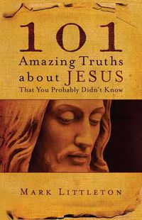 Cover image for 101 Amazing Truths About Jesus That You Probably Didn't Know