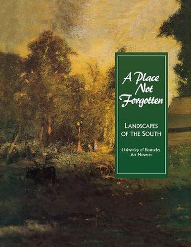 Cover image for A Place Not Forgotten: Landscapes of the South from the Morris Museum of Art