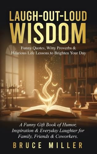 Cover image for Laugh-Out-Loud Wisdom -- Funny Quotes, Witty Proverbs & Hilarious Life Lessons to Brighten Your Day