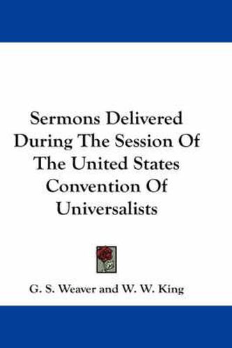 Cover image for Sermons Delivered During the Session of the United States Convention of Universalists