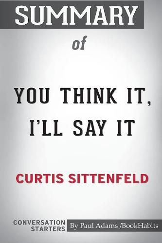 Summary of You Think It, I'll Say It by Curtis Sittenfeld: Conversation Starters