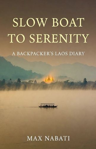 Cover image for Slow Boat to Serenity A Backpacker's Laos Diary
