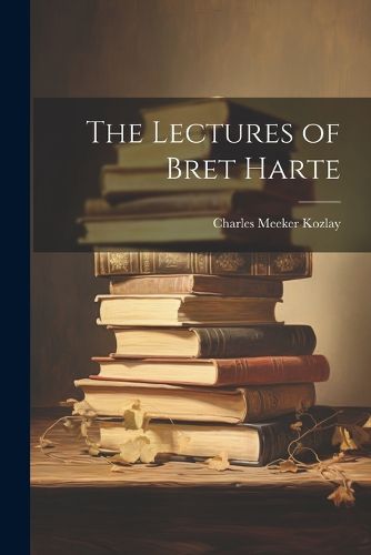 Cover image for The Lectures of Bret Harte