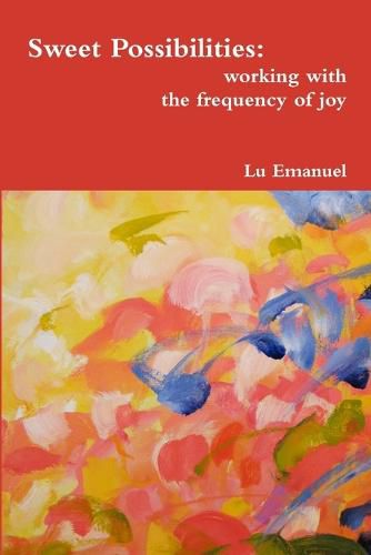 Cover image for Sweet Possibilities: Working with the Frequency of Joy