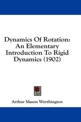 Cover image for Dynamics of Rotation: An Elementary Introduction to Rigid Dynamics (1902)