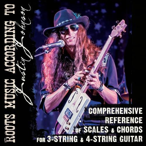 Comprehensive Reference of Scales & Chords for 3-String & 4-String Guitar: Roots Music According to Justin Johnson