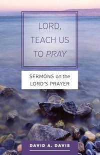 Cover image for Lord, Teach Us to Pray: Sermons on the Lord's Prayer