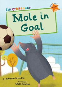 Cover image for Mole in Goal: (Orange Early Reader)