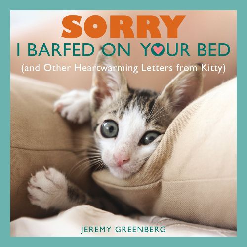 Cover image for Sorry I Barfed on Your Bed (and Other Heartwarming Letters from Kitty)