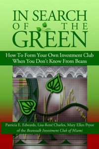 Cover image for In Search of the Green: How to Form Your Own Investment Club, When You Don't Know from Beans