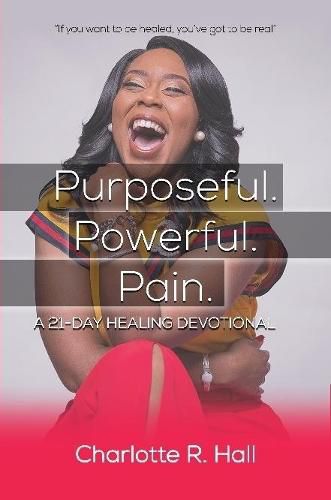 Purposeful. Powerful. Pain. A 21-day Healing Devotional