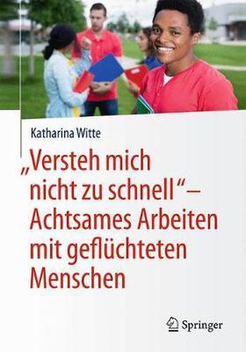 Cover image for Versteh mich nicht zu schnell  - Achtsames Arbeiten mit gefluchteten Menschen