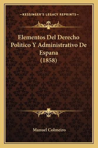 Cover image for Elementos del Derecho Politico y Administrativo de Espana (1858)