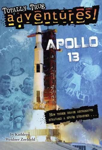 Cover image for Apollo 13 (Totally True Adventures): How Three Brave Astronauts Survived A Space Disaster