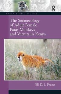 Cover image for The Socioecology of Adult Female Patas Monkeys and Vervets in Kenya