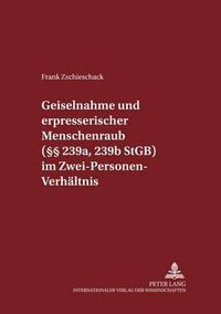 Cover image for Geiselnahme Und Erpresserischer Menschenraub ( 239a, 239b Stgb) Im Zwei-Personen-Verhaeltnis