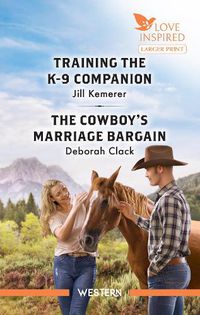 Cover image for Training The K-9 Companion/The Cowboy's Marriage Bargain