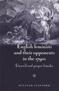 Cover image for English Feminists and Their Opponents in the 1790s: Unsex'd and Proper Females