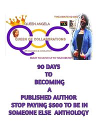 Cover image for 90 days to becoming a published author with Queen Angela(the Anthology Whisperer)