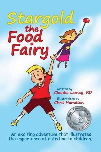 Cover image for Stargold The Food Fairy: 2016 Mom's Choice Awards(R) Winner. An exciting adventure that illustrates the importance of nutrition to children.