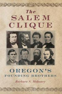 Cover image for The Salem Clique: Oregon's Founding Brothers