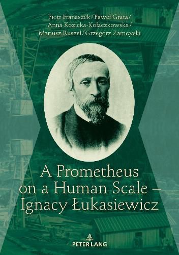 Cover image for A Prometheus on a Human Scale - Ignacy Lukasiewicz