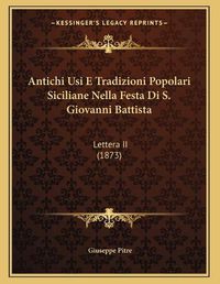 Cover image for Antichi Usi E Tradizioni Popolari Siciliane Nella Festa Di S. Giovanni Battista: Lettera II (1873)