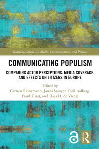 Cover image for Communicating Populism: Comparing Actor Perceptions, Media Coverage, and Effects on Citizens in Europe